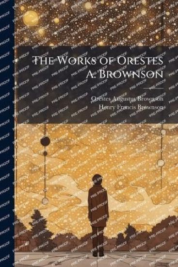 The Works of Orestes A. Brownson