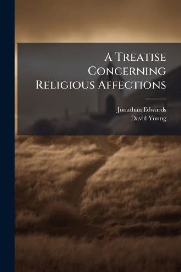 A Treatise Concerning Religious Affections