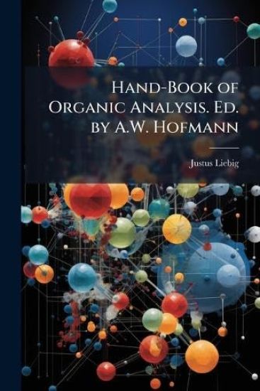Hand-Book of Organic Analysis. Ed. by A.W. Hofmann