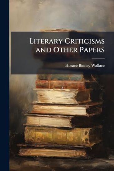 Literary Criticisms and Other Papers