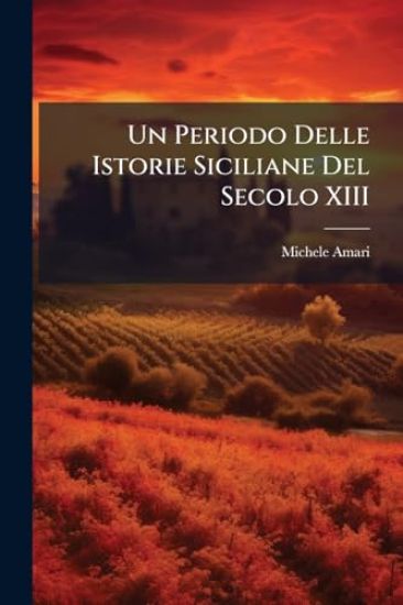 Un Periodo Delle Istorie Siciliane Del Secolo XIII