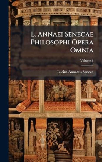 L. Annaei Senecae Philosophi Opera Omnia