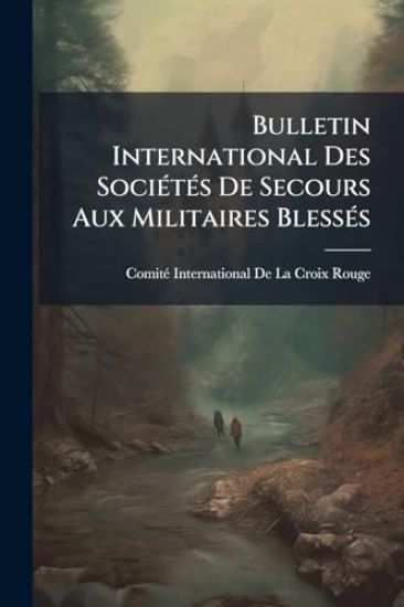 Bulletin International Des SociÃ(c)tÃ(c)s De Secours Aux Militaires BlessÃ(c)s