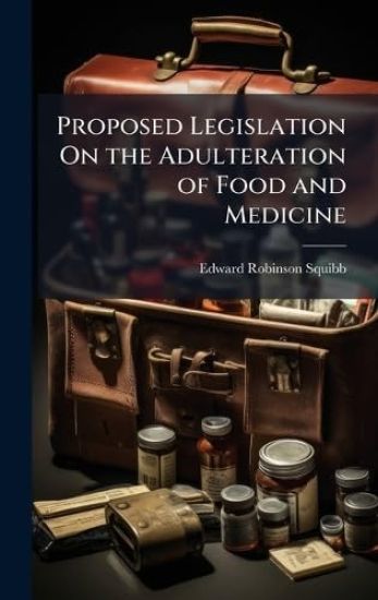 Proposed Legislation On the Adulteration of Food and Medicine