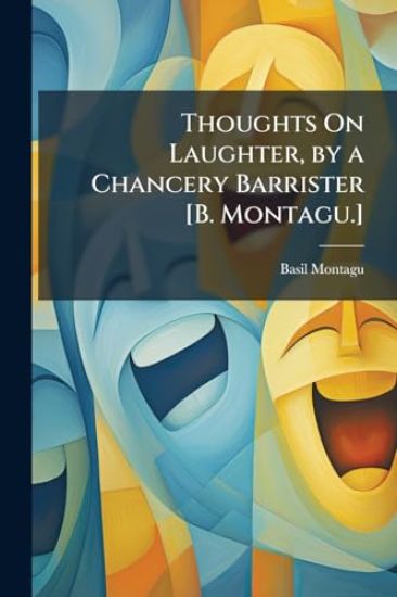 Thoughts On Laughter, by a Chancery Barrister [B. Montagu.]
