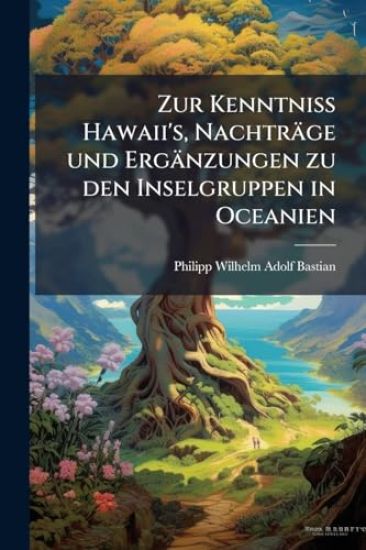Zur Kenntniss Hawaii's, Nachträge und Ergänzungen zu den Inselgruppen in Oceanien