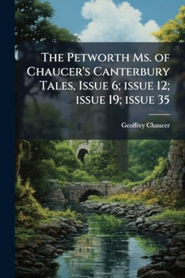 The Petworth Ms. of Chaucer's Canterbury Tales, Issue 6; issue 12; issue 19; issue 35