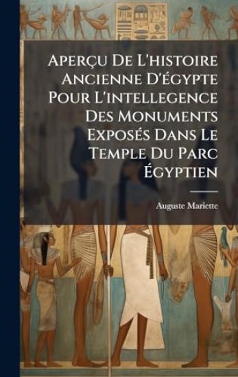 Aperçu De L'histoire Ancienne D'Ã(c)gypte Pour L'intellegence Des Monuments ExposÃ(c)s Dans Le Temple Du Parc Ã?gyptien