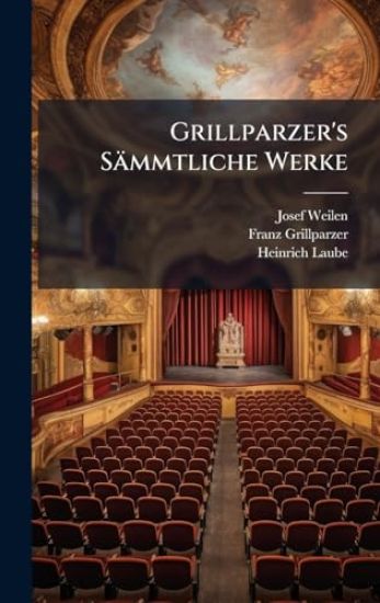 Grillparzer's Sämmtliche Werke
