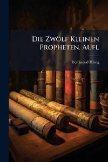 Die Zwölf Kleinen Propheten. Aufl