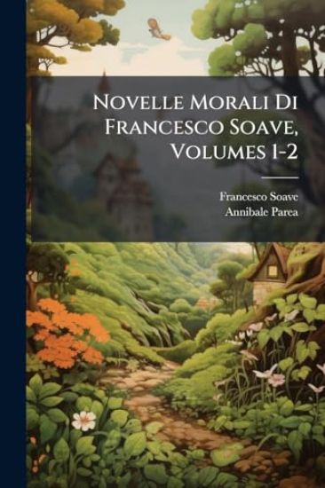 Novelle Morali Di Francesco Soave, Volumes 1-2