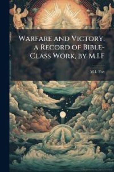 Warfare and Victory, a Record of Bible-Class Work, by M.I.F