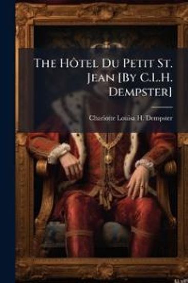 The HÃ´tel Du Petit St. Jean [By C.L.H. Dempster]