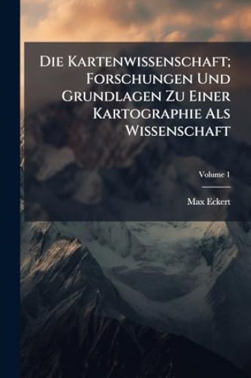 Die Kartenwissenschaft; Forschungen Und Grundlagen Zu Einer Kartographie Als Wissenschaft