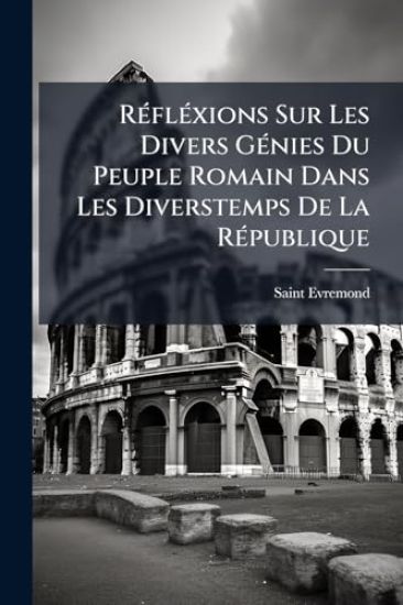 RÃ(c)flÃ(c)xions Sur Les Divers GÃ(c)nies Du Peuple Romain Dans Les Diverstemps De La RÃ(c)publique
