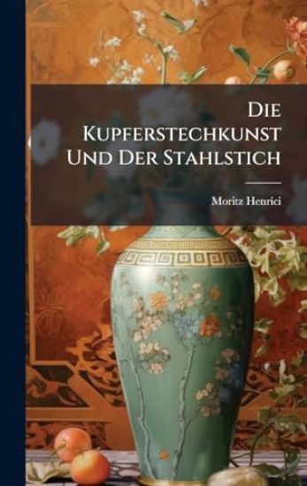Die Kupferstechkunst Und Der Stahlstich