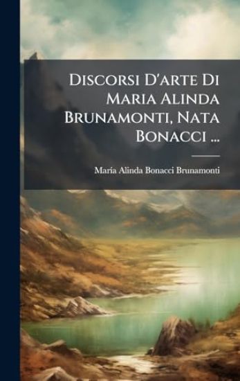 Discorsi D'arte Di Maria Alinda Brunamonti, Nata Bonacci ...