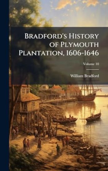 Bradford's History of Plymouth Plantation, 1606-1646