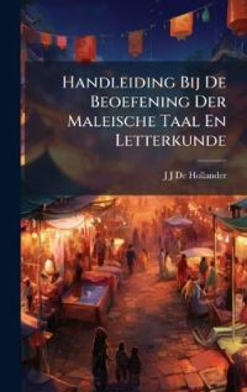 Handleiding Bij De Beoefening Der Maleische Taal En Letterkunde