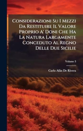 Considerazioni Su I Mezzi Da Restituire Il Valore Proprio A' Doni Che Ha La Natura Largamente Conceduto Al Regno Delle Due Sicilie