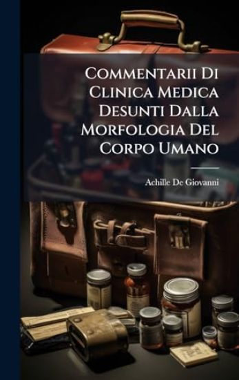 Commentarii Di Clinica Medica Desunti Dalla Morfologia Del Corpo Umano