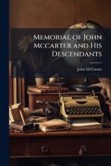Memorial of John Mccarter and His Descendants