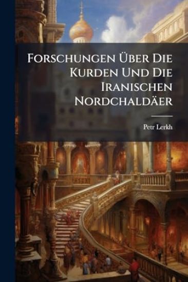 Forschungen Ã?ber Die Kurden Und Die Iranischen Nordchaldäer