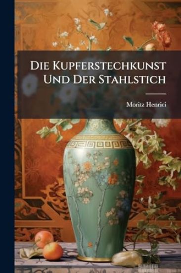 Die Kupferstechkunst Und Der Stahlstich