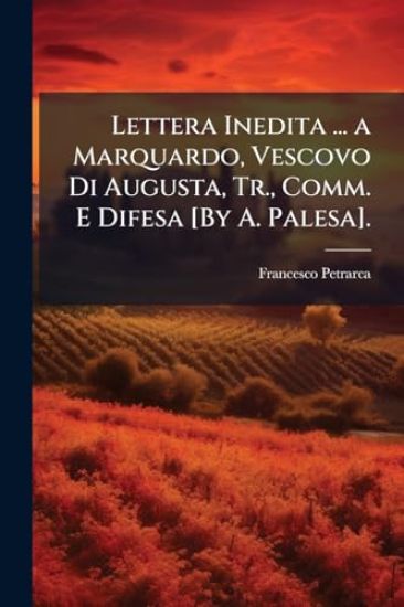Lettera Inedita ... a Marquardo, Vescovo Di Augusta, Tr., Comm. E Difesa [By A. Palesa].