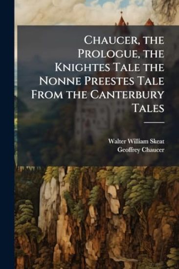 Chaucer, the Prologue, the Knightes Tale the Nonne Preestes Tale From the Canterbury Tales
