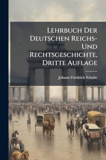 Lehrbuch Der Deutschen Reichs- Und Rechtsgeschichte, Dritte Auflage