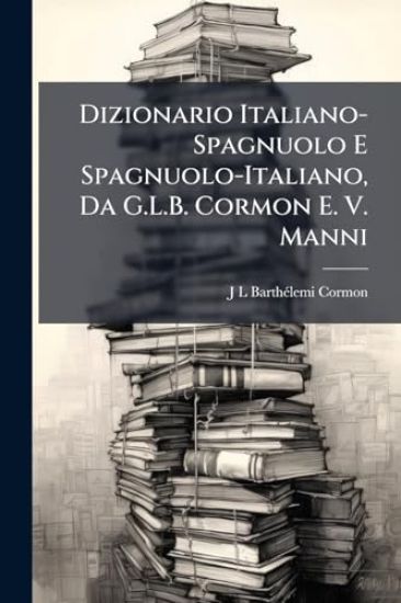Dizionario Italiano-Spagnuolo E Spagnuolo-Italiano, Da G.L.B. Cormon E. V. Manni
