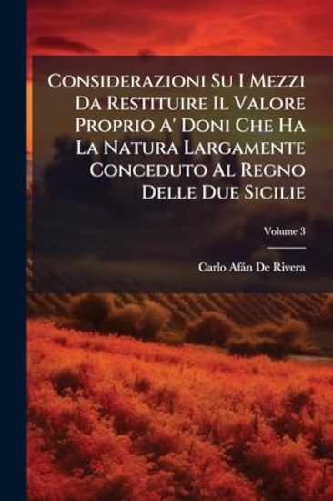 Considerazioni Su I Mezzi Da Restituire Il Valore Proprio A' Doni Che Ha La Natura Largamente Conceduto Al Regno Delle Due Sicilie