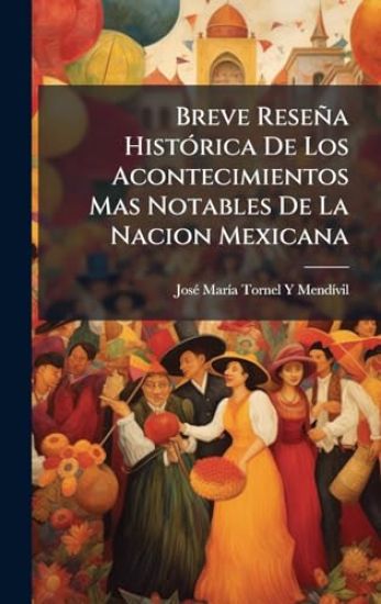 Breve Reseña HistÃ3rica De Los Acontecimientos Mas Notables De La Nacion Mexicana