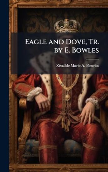 Eagle and Dove, Tr. by E. Bowles