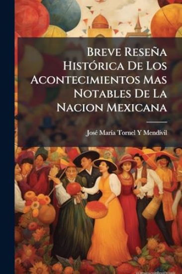 Breve Reseña HistÃ3rica De Los Acontecimientos Mas Notables De La Nacion Mexicana