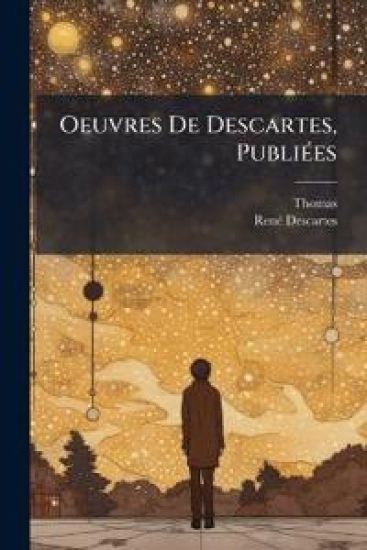 Oeuvres De Descartes, PubliÃ(c)es