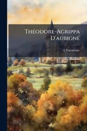 ThÃ(c)odore-Agrippa D'aubignÃ(c)