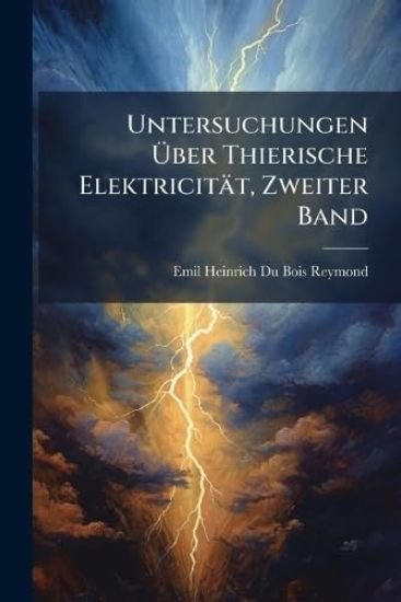 Untersuchungen Ã?ber Thierische Elektricität, Zweiter Band