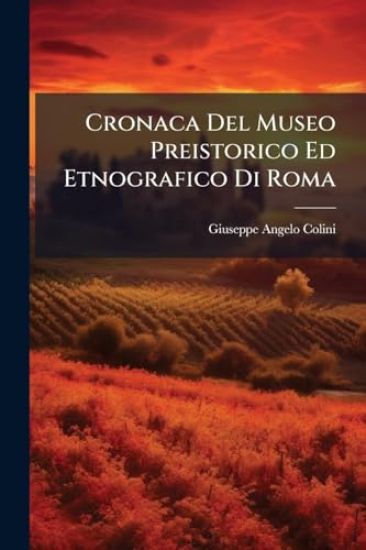 Cronaca Del Museo Preistorico Ed Etnografico Di Roma