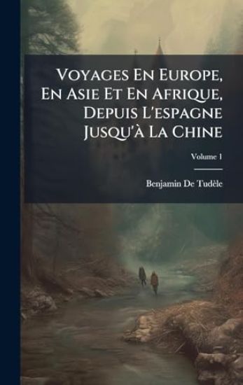 Voyages En Europe, En Asie Et En Afrique, Depuis L'espagne Jusqu'Ã La Chine