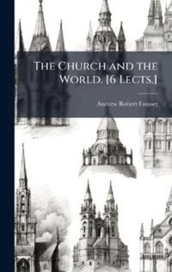The Church and the World. [6 Lects.]