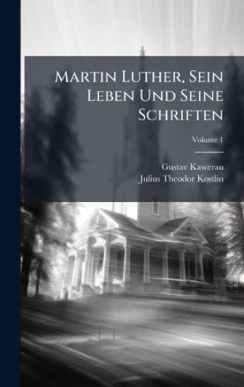Martin Luther, Sein Leben Und Seine Schriften
