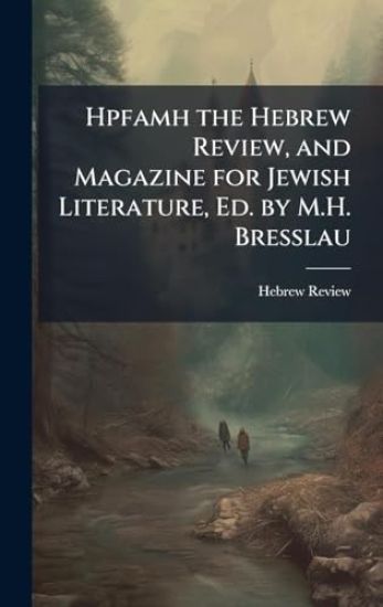 Hpfamh the Hebrew Review, and Magazine for Jewish Literature, Ed. by M.H. Bresslau