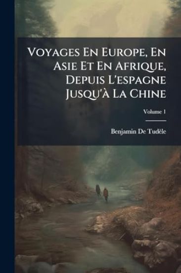 Voyages En Europe, En Asie Et En Afrique, Depuis L'espagne Jusqu'Ã La Chine