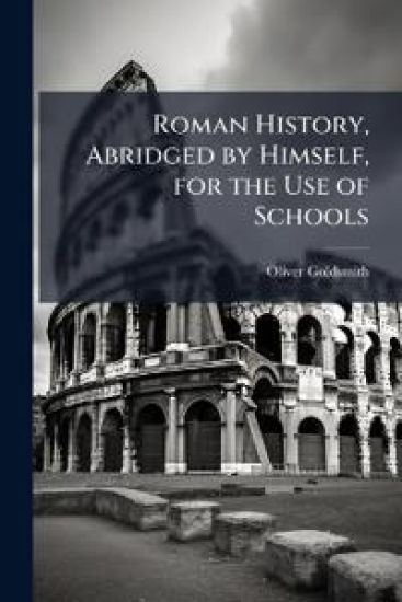 Roman History, Abridged by Himself, for the Use of Schools