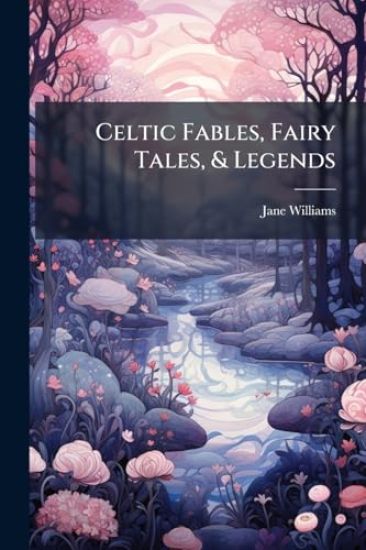 Celtic Fables, Fairy Tales, & Legends