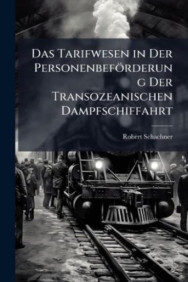 Das Tarifwesen in Der Personenbeförderung Der Transozeanischen Dampfschiffahrt