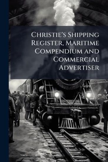 Christie's Shipping Register, Maritime Compendium and Commercial Advertiser