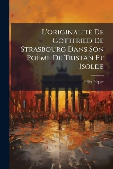 L'originalitÃ(c) De Gottfried De Strasbourg Dans Son Poème De Tristan Et Isolde